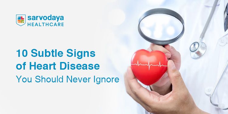 10 Subtle Signs of Heart Disease You Should Never Ignore