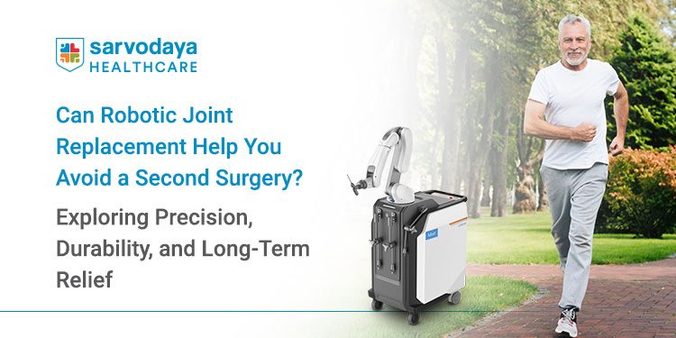 Can Robotic Joint Replacement Help You Avoid a Second Surgery? Exploring Precision, Durability, and Long-Term Relief