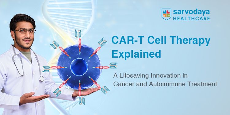 CAR-T Cell Therapy Explained: A Lifesaving Innovation in Cancer and Autoimmune Treatment