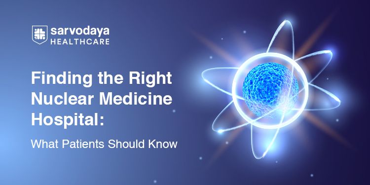 Finding the Right Nuclear Medicine Hospital: What Patients Should Know