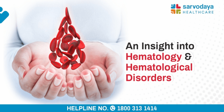 An Insight Into Hematology & Hematological Disorders