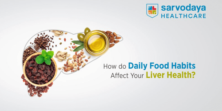 How Do Daily Food Habits Affect Your Liver Health?