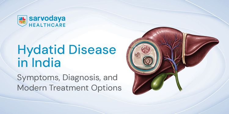 Hydatid Disease in India: Symptoms, Diagnosis, and Modern Treatment Options