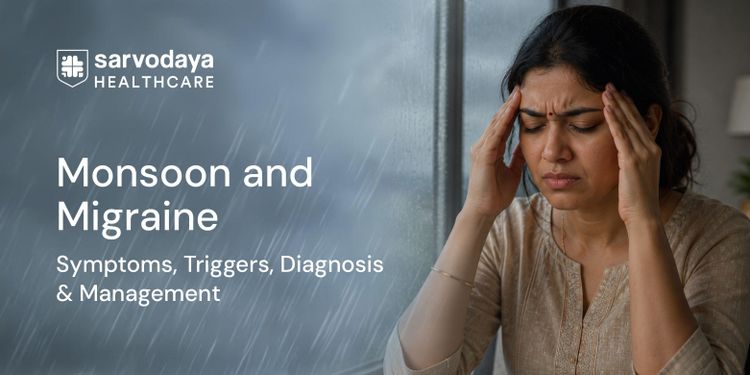 Monsoon and Migraine: Symptoms, Triggers, Diagnosis & Management