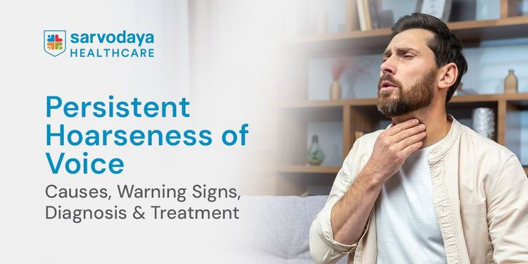 Persistent Hoarseness of Voice: Causes, Warning Signs, Diagnosis & Treatment
