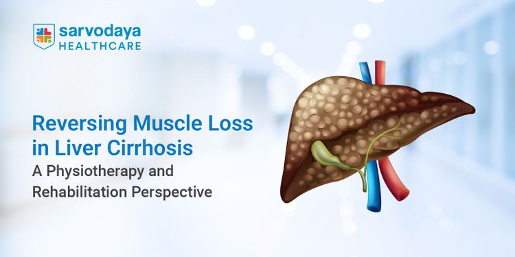 Reversing Muscle Loss in Liver Cirrhosis: A Physiotherapy and Rehabilitation Perspective