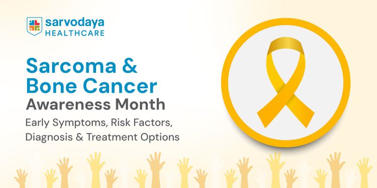 Sarcoma & Bone Cancer Awareness Month: Early Symptoms, Risk Factors, Diagnosis & Treatment Options