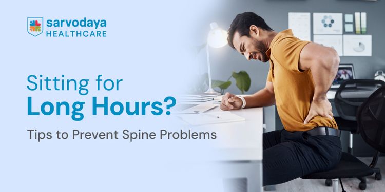 Sitting for Long Hours? Tips to Prevent Spine Problems