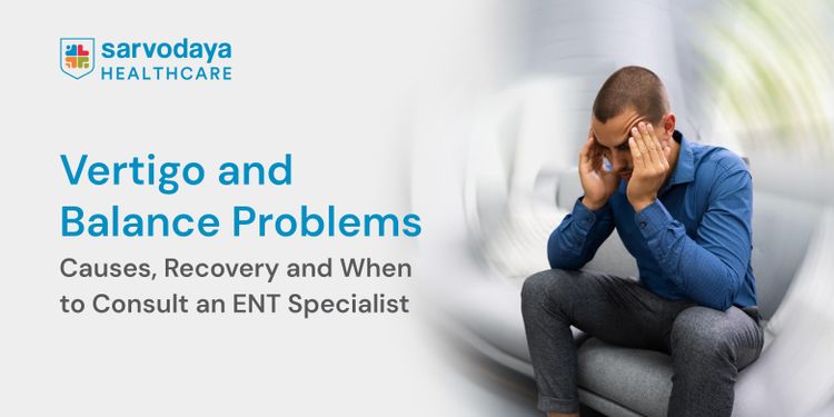 Vertigo and Balance Problems: Causes, Recovery and When to Consult an ENT Specialist