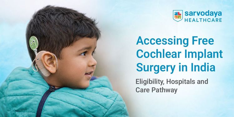 Accessing Free Cochlear Implant Surgery in India: Eligibility, Hospitals and Care Pathway