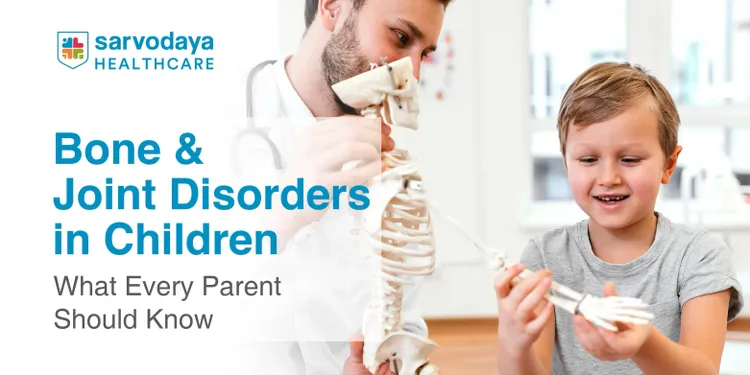 Bone and Joint Disorders in Children: A Parent’s Guide to Timely Care and Treatment