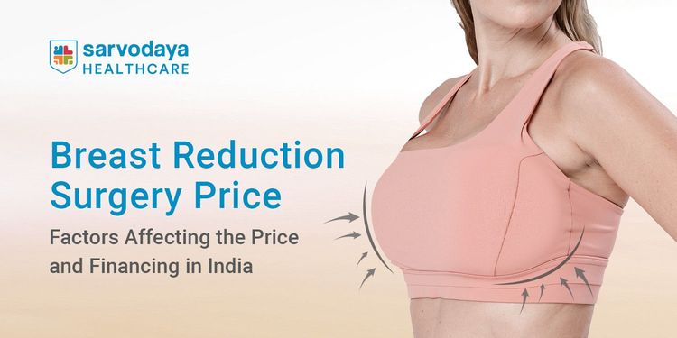 Breast Reduction Surgery Price: Factors Affecting the Price and Financing in India