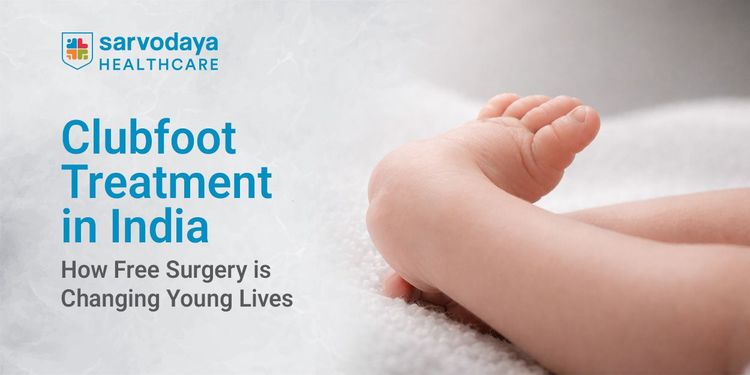 Clubfoot Treatment in India: How Free Surgery is Changing Young Lives