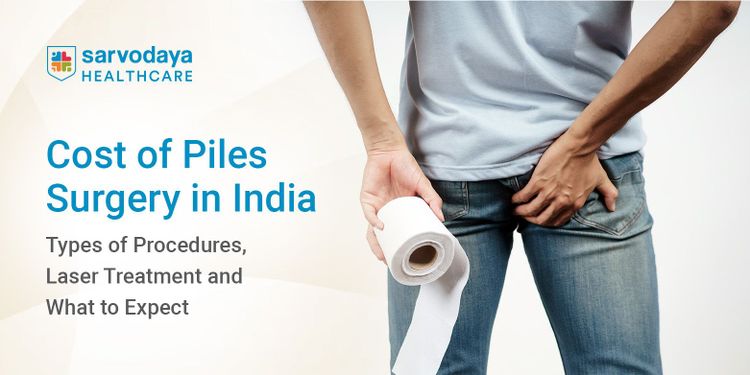 Cost of Piles Surgery in India: Types of Procedures, Laser Treatment and What to Expect