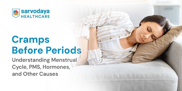 Cramps Before Periods: Understanding Menstrual Cycle, PMS, Hormones, and Other Causes