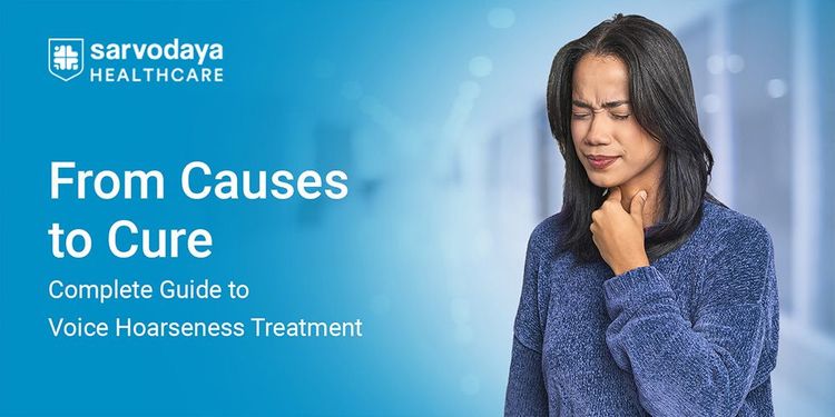 From Causes to Cure: Complete Guide to Voice Hoarseness Treatment