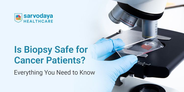 Is Biopsy Safe for Cancer Patients? Everything You Need to Know