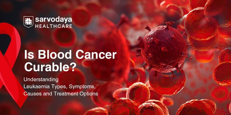 Is Blood Cancer Curable? Understanding Leukaemia Types, Symptoms, Causes and Treatment Options