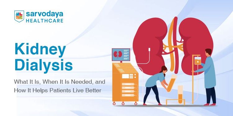 Kidney Dialysis: What It Is, When It Is Needed, and How It Helps Patients Live Better