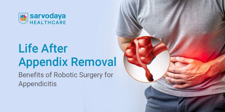 Life After Appendix Removal: Benefits of Robotic Surgery for Appendicitis