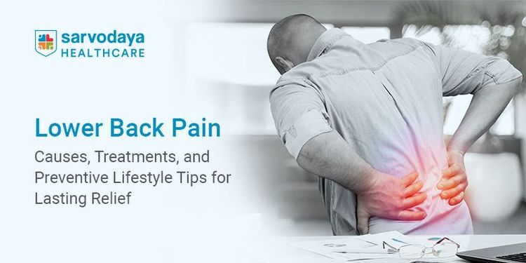 Lower Back Pain: Causes, Treatments, and Preventive Lifestyle Tips for Lasting Relief