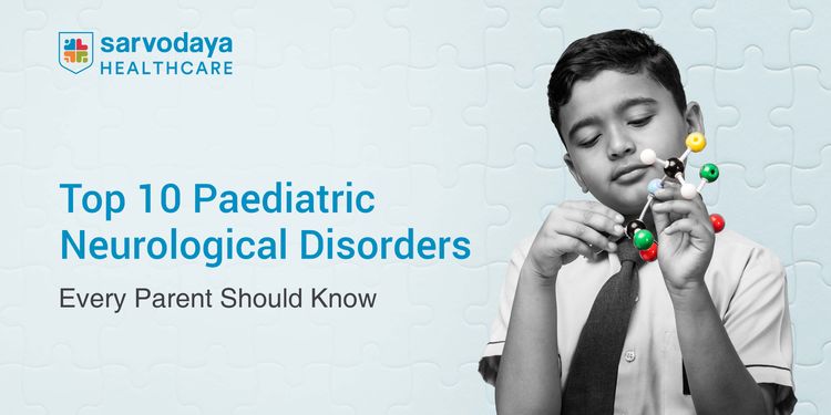 Top 10 Paediatric Neurological Disorders Every Parent Should Know