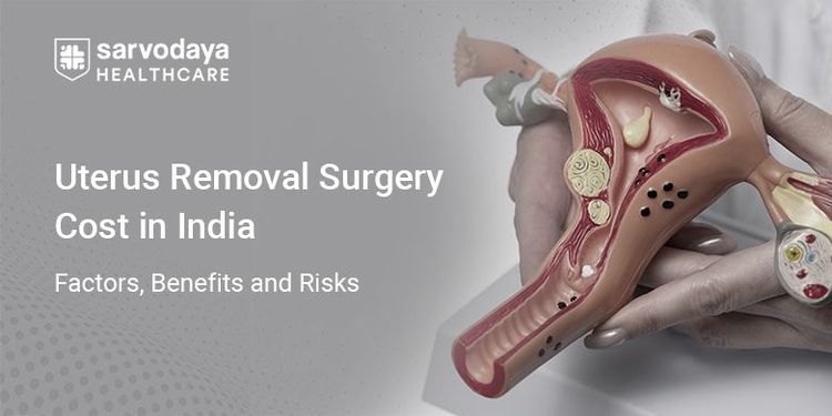 Uterus Removal Surgery Cost in India: Factors, Benefits and Risks