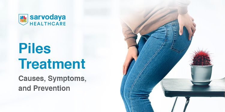 Piles Treatment: Causes, Symptoms, and Prevention