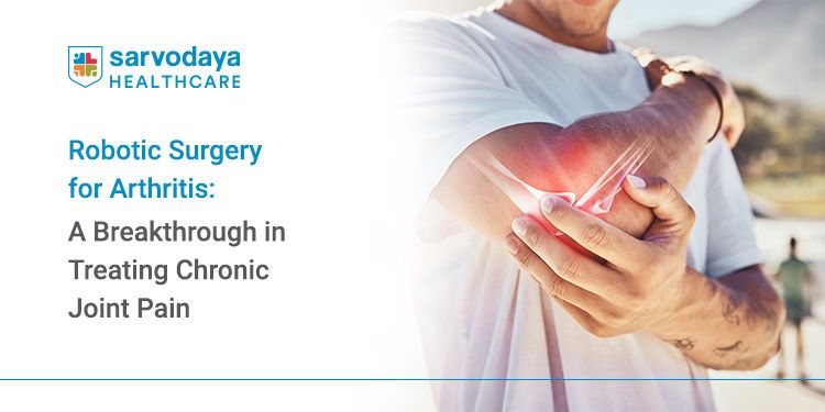 Robotic Surgery for Arthritis: A Breakthrough in Treating Chronic Joint Pain