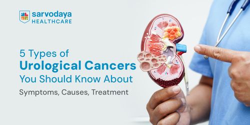 5 Types of Urological Cancers You Should Know About: Symptoms, Causes, Treatment