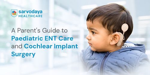A Parent's Guide to Paediatric ENT Care and Cochlear Implant Surgery
