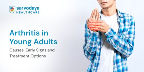 Arthritis in Young Adults: Causes, Early Signs and Treatment Options