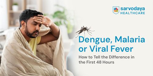 Dengue, Malaria or Viral Fever? How to Tell the Difference in the First 48 Hours