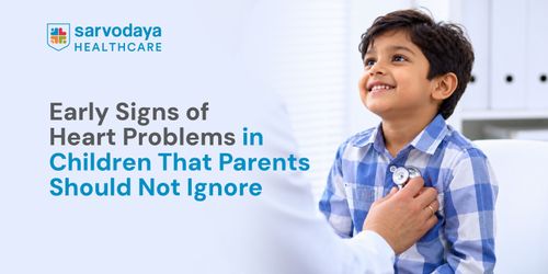 Early Signs of Heart Problems in Children That Parents Should Not Ignore