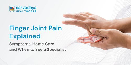 Finger Joint Pain Explained: Symptoms, Home Care and When to See a Specialist