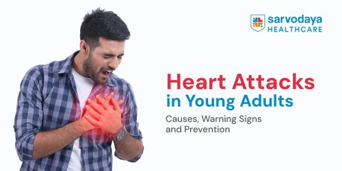 Heart Attacks in Young Adults: Causes, Warning Signs and Prevention