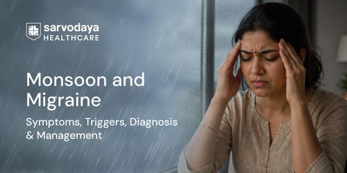 Monsoon and Migraine: Symptoms, Triggers, Diagnosis & Management