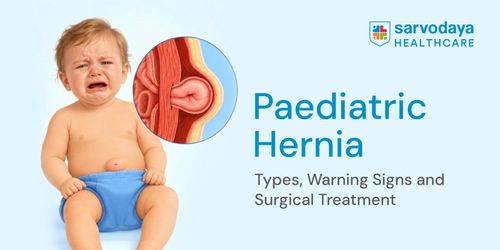 Paediatric Hernia: Types, Warning Signs and Surgical Treatment