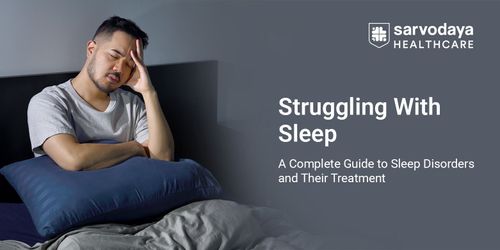 Struggling With Sleep? A Complete Guide to Sleep Disorders and Their Treatment