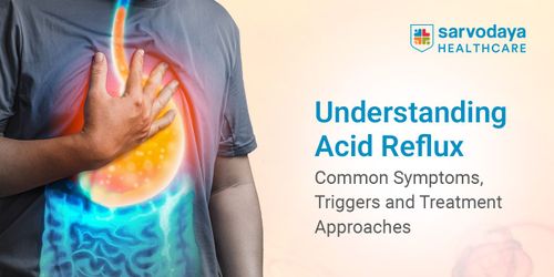 Understanding Acid Reflux: Common Symptoms, Triggers and Treatment Approaches