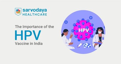 The Importance of the HPV Vaccine in India 