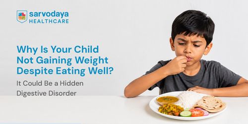 Why Is Your Child Not Gaining Weight Despite Eating Well? It Could Be a Hidden Digestive Disorder