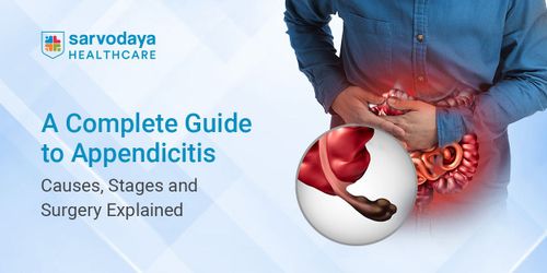 A Complete Guide to Appendicitis: Causes, Stages and Surgery Explained