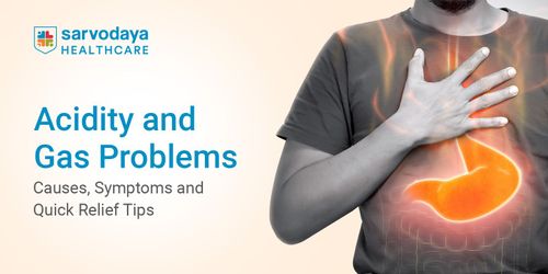 Acidity and Gas Problems: Causes, Symptoms and Quick Relief Tips