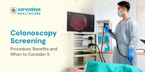 Colonoscopy Screening: Procedure, Benefits and When to Consider It