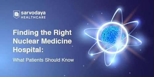 Finding the Right Nuclear Medicine Hospital: What Patients Should Know
