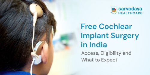Free Cochlear Implant Surgery in India: Access, Eligibility and What to Expect