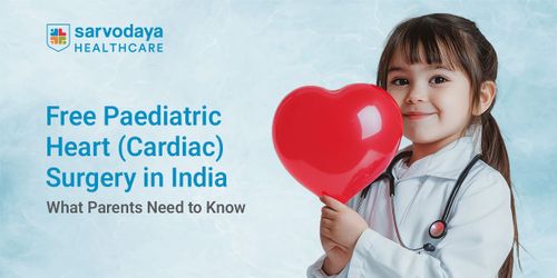 Free Paediatric Heart (Cardiac) Surgery in India: What Parents Need to Know
