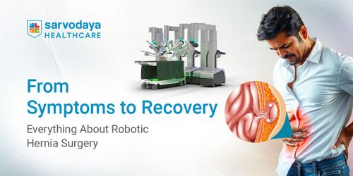 From Symptoms to Recovery: Everything About Robotic Hernia Surgery