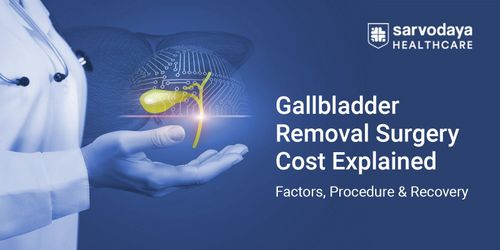 Gallbladder Removal Surgery Cost Explained: Factors, Procedure & Recovery